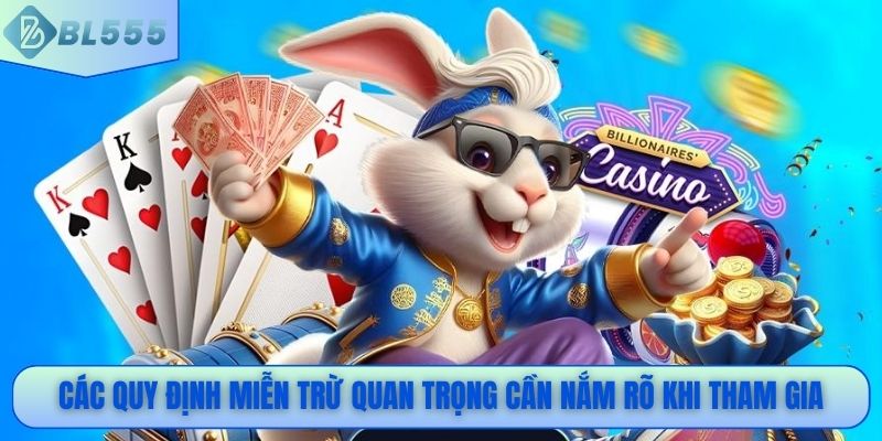 Các quy định miễn trừ quan trọng cần nắm rõ khi tham gia