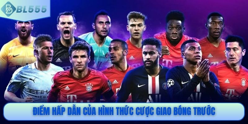Điểm hấp dẫn của hình thức cược giao bóng trước