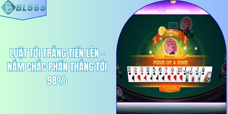 Luật Tới Trắng Tiến Lên - Nắm Chắc Phần Thắng Tới 98%