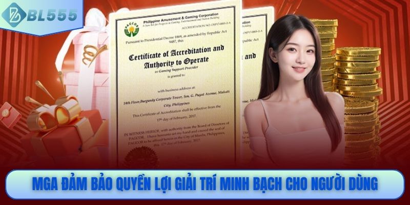MGA đảm bảo quyền lợi giải trí minh bạch cho người dùng