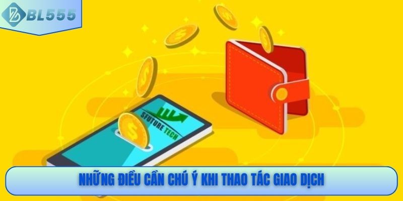 Những điều cần chú ý khi thao tác giao dịch