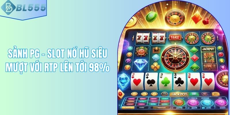 Sảnh PG - Slot Nổ Hũ Siêu Mượt Với RTP Lên Tới 98%